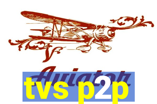 tvs p2p